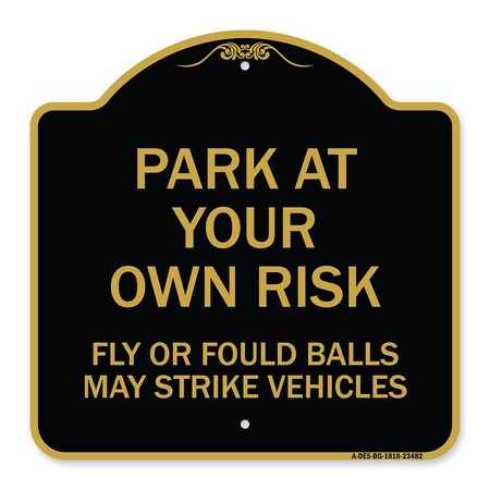 Signmission Park Your Own Risk Fly or Foul Balls May Strike Vehicles Heavy-Gauge Alum, 18" x 18", BG-1818-23482 A-DES-BG-1818-23482